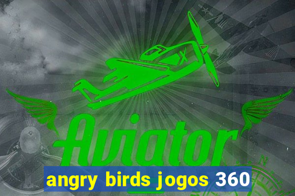 angry birds jogos 360